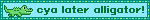 Blinkie with a small animation of an alligator walking with text reading «Cya later alligator!» next to them.